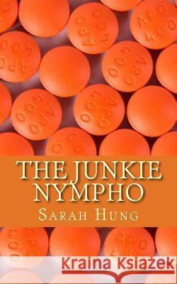 The Junkie Nympho Sarah Hung 9781535506045 Createspace Independent Publishing Platform - książka