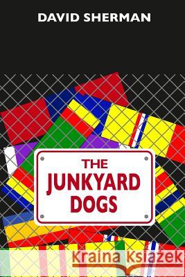 The Junkyard Dogs David Sherman 9781434845993 Createspace - książka