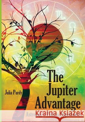 The Jupiter Advantage, Astrology's Path to Opportunity Julia Purdy 9781735549705 Right Times Research, LLC - książka