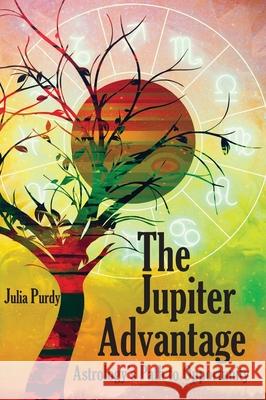 The Jupiter Advantage, Astrology's Path to Opportunity Julia Purdy 9781735549712 Right Times Research, LLC - książka