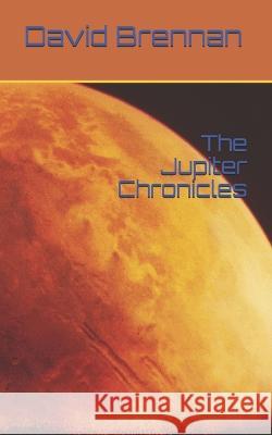 The Jupiter Chronicles Reginald C. Rogoff David Brennan 9781734776195 978-1-734-7761-9-5 - książka