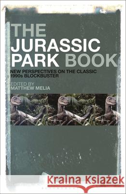 The Jurassic Park Book: New Perspectives on the Classic 1990s Blockbuster Matthew Melia 9781501384837 Bloomsbury Academic - książka