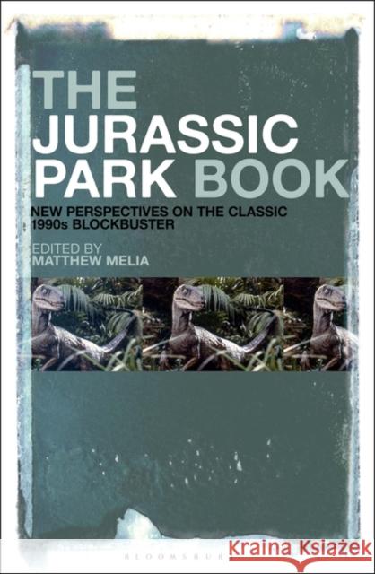 The Jurassic Park Book: New Perspectives on the Classic 1990s Blockbuster Matthew Melia 9781501384868 Bloomsbury Academic - książka