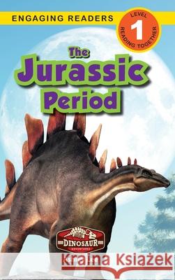 The Jurassic Period: Dinosaur Adventures (Engaging Readers, Level 1) Ashley Lee 9781774764909 Engage Books - książka