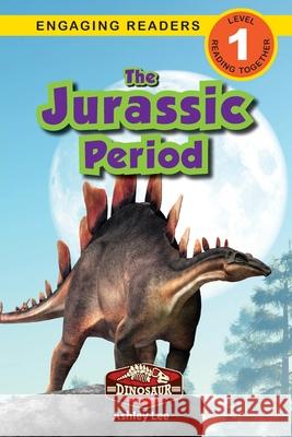 The Jurassic Period: Dinosaur Adventures (Engaging Readers, Level 1) Ashley Lee 9781774764916 Engage Books - książka