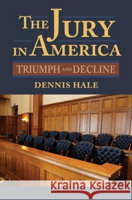 The Jury in America: Triumph and Decline Dennis Hale 9780700622009 University Press of Kansas - książka