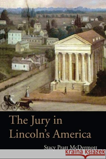 The Jury in Lincoln's America Stacy Pratt McDermott 9780821419564 Ohio University Press - książka