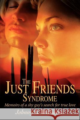 The Just Friends Syndrome: Memoirs of a Shy Guy's Search for True Love Williams, Johnny L. 9780595366187 iUniverse - książka