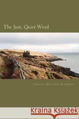 The Just, Quiet Wind Timothy Matthew Slemmons 9781480223097 Createspace - książka