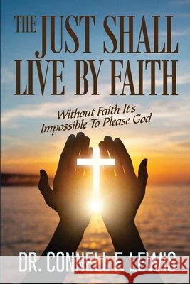 The Just Shall Live by Faith: Without Faith It Is Impossible To Please God Lewis, Connell F. 9798195955687 Independently Published - książka