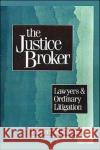 The Justice Broker: Lawyers and Ordinary Litigation Kritzer, Herbert M. 9780195061420 Oxford University Press