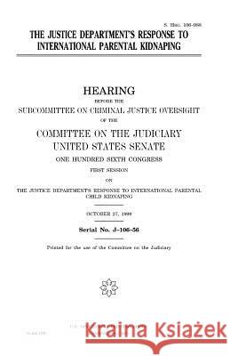 The Justice Department's response to international parental kidnaping Senate, United States 9781983492570 Createspace Independent Publishing Platform - książka