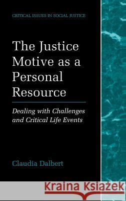 The Justice Motive as a Personal Resource: Dealing with Challenges and Critical Life Events Dalbert, Claudia 9780306465550 Kluwer Academic/Plenum Publishers - książka