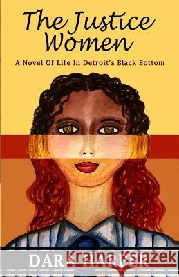 The Justice Women: A Novel Of Life In Detroit's Black Bottom Harper, Dara 9781492956495 Createspace - książka