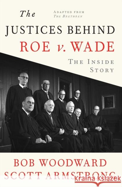 The Justices Behind Roe V. Wade: The Inside Story, Adapted from the Brethren Bob Woodward Scott Armstrong George Truett 9781982186630 Simon & Schuster - książka