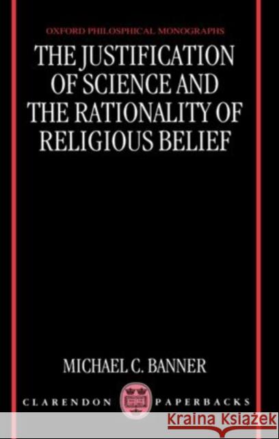 The Justification of Science and the Rationality of Religious Belief Michael C. Banner 9780198240198 Clarendon Press - książka