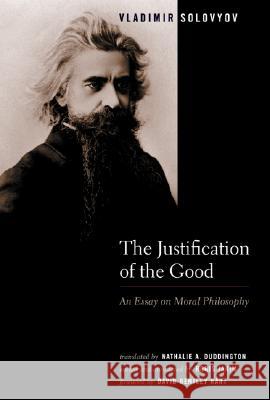 The Justification of the Good: An Essay on Moral Philosophy Vladimir Solovyov Boris Jakim Nathalie A. Duddington 9780802828637 Wm. B. Eerdmans Publishing Company - książka