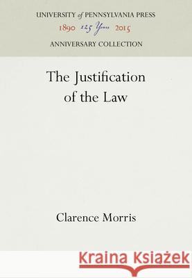 The Justification of the Law Clarence Morris 9780812276398 University of Pennsylvania Press - książka