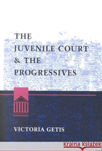 The Juvenile Court and Progressives Victoria Getis 9780252025723 University of Illinois Press - książka