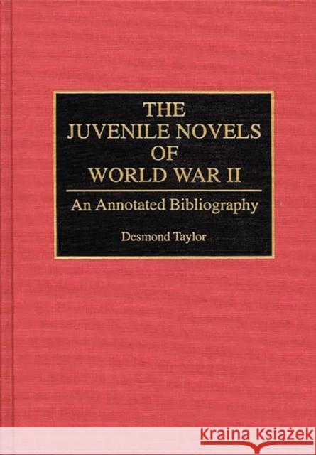 The Juvenile Novels of World War II: An Annotated Bibliography Taylor, Desmond 9780313291944 Greenwood Press - książka