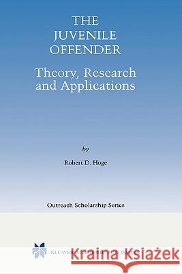 The Juvenile Offender: Theory, Research and Applications Hoge, Robert D. 9780792372226 Kluwer Academic Publishers - książka