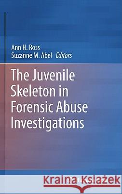 The Juvenile Skeleton in Forensic Abuse Investigations Ann H. Ross Suzanne M. Abel Ann H. Ross 9781617792540 Humana Press - książka