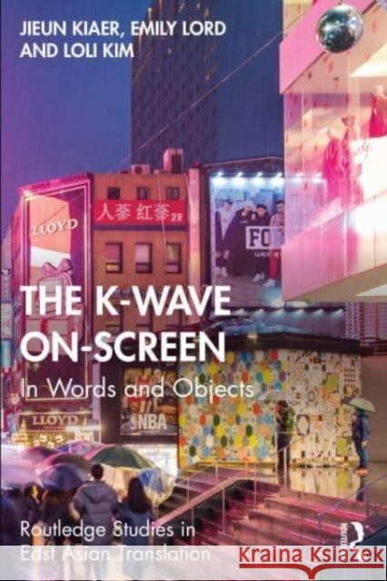 The K-Wave On-Screen: In Words and Objects Jieun Kiaer Emily Lord Loli Kim 9781032066516 Taylor & Francis Ltd - książka