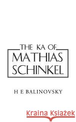 The Ka of Mathias Schinkel H. E. Balinovsky 9781496984265 Authorhouse - książka