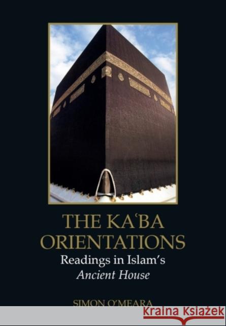 The Ka?ba Orientations: Readings in Islam’s Ancient House Simon (Lecturer, SOAS, University of London) O'Meara 9781399548571 Edinburgh University Press - książka