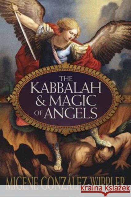 The Kabbalah & Magic of Angels Migene Gonzalez-Wippler 9780738728469 Llewellyn Publications,U.S. - książka