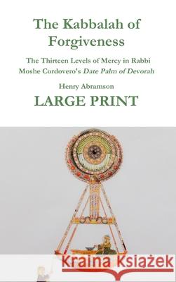 The Kabbalah of Forgiveness LARGE PRINT Henry Abramson, Moshe Cordovero 9780359804047 Lulu.com - książka
