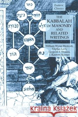 The Kabbalah of Masonry and Related Writings: Foundations of Freemasonry Series Eliphas Levi, William Wynn Westcott, Leopold F Strauss 9781631184536 Lamp of Trismegistus - książka