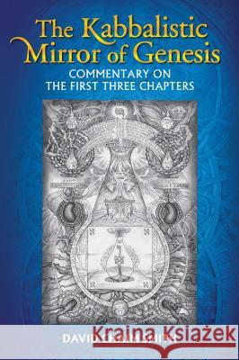 The Kabbalistic Mirror of Genesis: Commentary on the First Three Chapters David Chaim Smith 9781620554630 Inner Traditions Bear and Company - książka