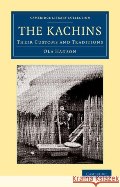 The Kachins: Their Customs and Traditions Hanson, Ola 9781108046091 Cambridge University Press - książka