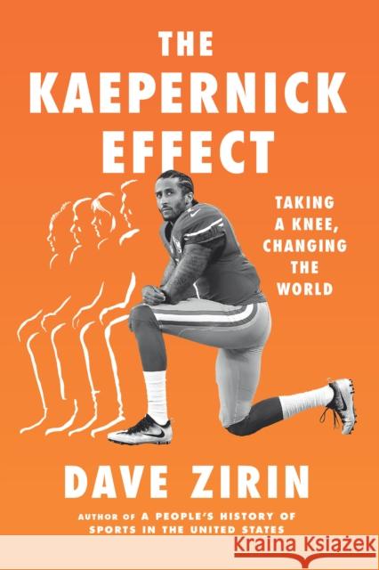 The Kaepernick Effect: Taking a Knee, Changing the World Dave Zirin 9781620976753 New Press - książka