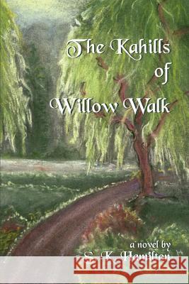 The Kahills of Willow Walk S. K. Hamilton 9780976998921 Stepping Stones Press Ltd - książka