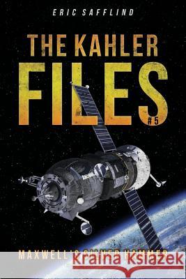The Kahler Files #5: Maxwell's Silver Hammer Eric Safflind 9781539444251 Createspace Independent Publishing Platform - książka