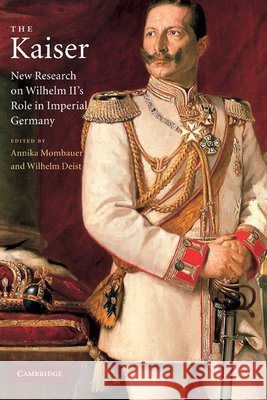 The Kaiser: New Research on Wilhelm II's Role in Imperial Germany Mombauer, Annika 9780521824088 Cambridge University Press - książka