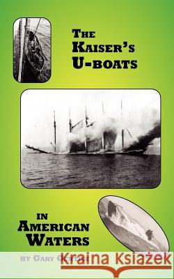 The Kaiser's U-Boats in American Waters Gary Gentile 9781883056407 Bellerophon Bookworks - książka