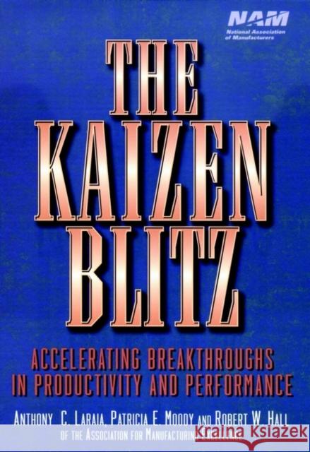 The Kaizen Blitz: Accelerating Breakthroughs in Productivity and Performance Laraia, Anthony C. 9780471246480 John Wiley & Sons - książka