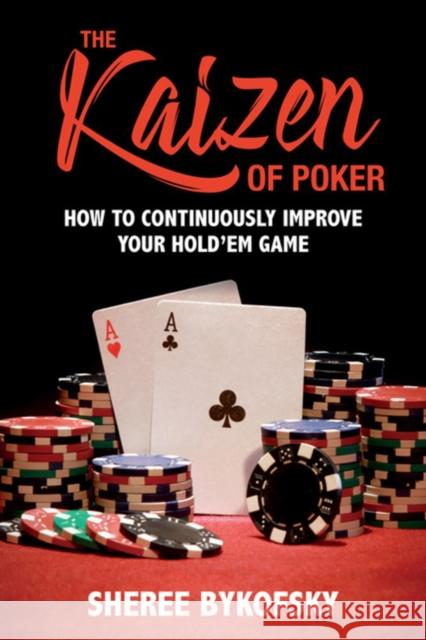 The Kaizen of Poker: How to Continuously Improve Your Hold'em Game Sheree Bykofsky 9781770411944 ECW Press,Canada - książka