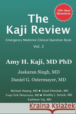 The Kaji Review Volume 2: Emergency Medicine Clinical Question Book Jaskaran Singh Daniel Ostermayer Michael Hwang 9781980488507 Independently Published - książka