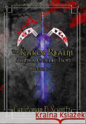 The Kakos Realm: Collection Alpha: The Kakos Realm Books 1-3 Christopher D. Schmitz 9781717209696 Createspace Independent Publishing Platform - książka