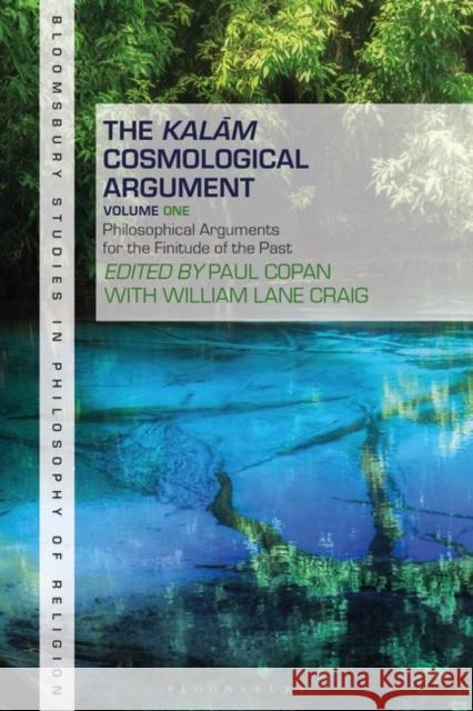 The Kalam Cosmological Argument, Volume 1: Philosophical Arguments for the Finitude of the Past Paul Copan Stewart Goetz William Lane Craig 9781501352539 Bloomsbury Academic - książka