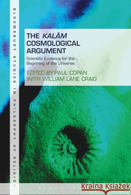 The Kalam Cosmological Argument, Volume 2: Scientific Evidence for the Beginning of the Universe Paul Copan William Lane Craig 9781501335877 Bloomsbury Academic - książka