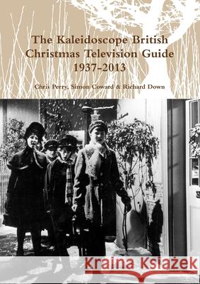 The Kaleidoscope British Christmas Television Guide 1937-2014 Christopher Perry, Simon Coward, Richard Down 9781900203609 Kaleidoscope Publishing - książka