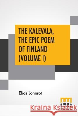 The Kalevala, The Epic Poem Of Finland (Volume I): Translated By John Martin Crawford Elias Lonnrot John Martin Crawford 9789353424992 Lector House - książka
