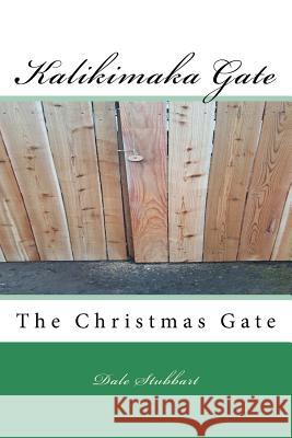 The Kalikimaka Gate: The Christmas Gate Dale Stubbart 9781717434951 Createspace Independent Publishing Platform - książka