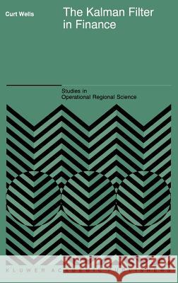 The Kalman Filter in Finance Curt Wells Kurt Wells C. Wells 9780792337713 Springer - książka