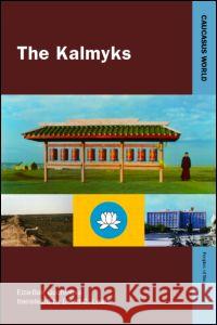 The Kalmyks Elza-Bair Mataskovna (Russian Academy of Sciences, Moscow, Russia) Gouchinova 9780700706570 Taylor & Francis Ltd - książka